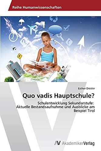 Quo vadis Hauptschule?: Schulentwicklung Sekundarstufe: Aktuelle Bestandsaufnahme und Ausblicke am Beispiel Tirol