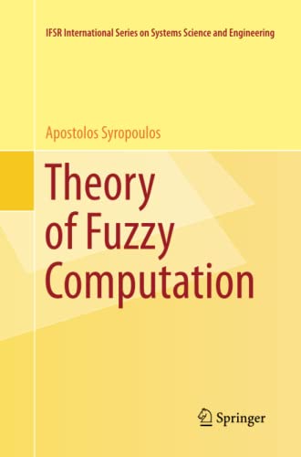 Theory of Fuzzy Computation (IFSR International Series in Systems Science and Systems Engineering, Band 31)