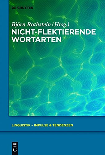 Nicht-flektierende Wortarten (Linguistik - Impulse & Tendenzen, Band 47)