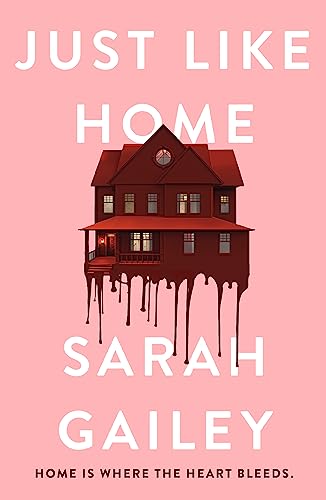 Sarah Gailey Just Like Home, A Must-read, Dark Thriller Full Of Unpredictable Secrets