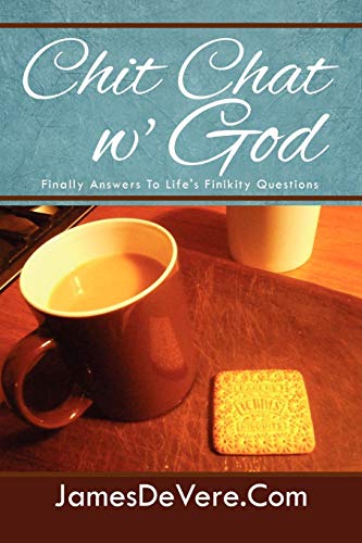 Chit Chat w' God: Finally Answers To Life's Finikity Questions