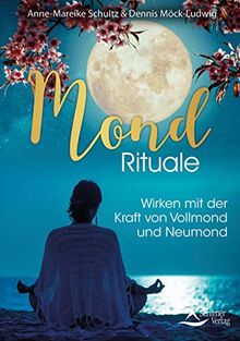 Mond-Rituale: Wirken mit der Kraft von Vollmond und Neumond