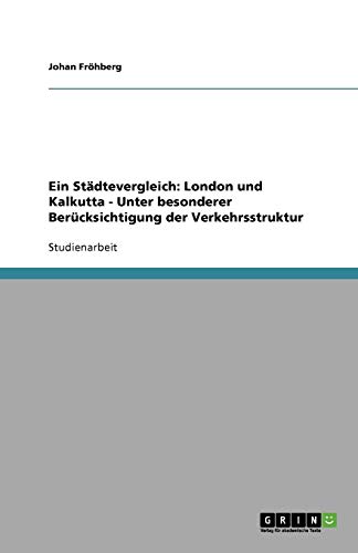 Ein Städtevergleich: London und Kalkutta - Unter besonderer Berücksichtigung der Verkehrsstruktur