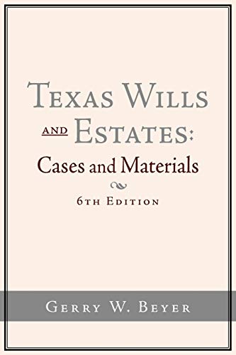 Texas Wills and Estates: Cases and Materials (6th Edition)