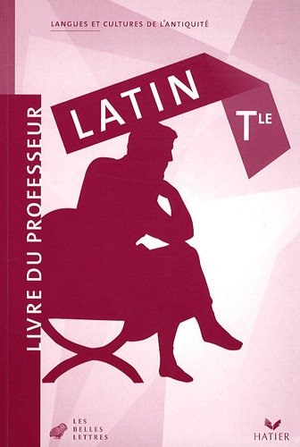 Latin Tle : Livre Du Professeur