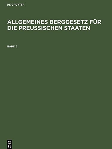Allgemeines Berggesetz für die preußischen Staaten, Band 2, Allgemeines Berggesetz für die preußischen Staaten Band 2
