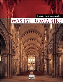 Was ist Romanik? Geschichte, Formen und Technik des romanischen Kirchenbaus.