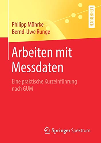 Arbeiten mit Messdaten: Eine praktische Kurzeinführung nach GUM