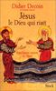 Jésus, le dieu qui riait : une histoire joyeuse du Christ