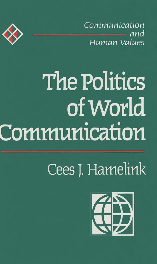 The Politics of World Communication (COMMUNICATION AND HUMAN VALUES)
