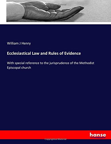 Ecclesiastical Law and Rules of Evidence: With special reference to the jurisprudence of the Methodist Episcopal church