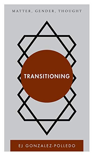 Transitioning: Matter, Gender, Thought (Disruptions)