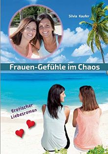 Frauen Gefühle im Chaos: Erotischer Liebesroman