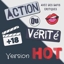 Action ou vérité version HOT: Livre de jeu pour couple coquin I Idéal pour pimenter sa vie amoureuse, augmenter la complicité avec son partenaire et ... pour la saint valentin, mariage, fête,...