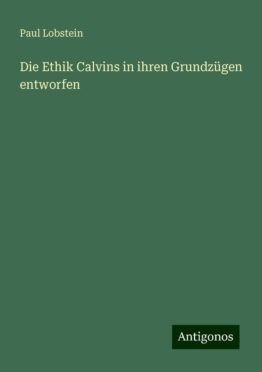 Die Ethik Calvins in ihren Grundzügen entworfen