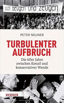 Turbulenter Aufbruch: Die 60er Jahre zwischen Konzil und konservativer Wende