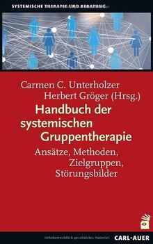 Handbuch der systemischen Gruppentherapie: Ansätze, Methoden, Zielgruppen, Störungsbilder (Systemische Therapie)