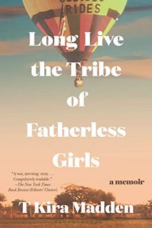 Long Live the Tribe of Fatherless Girls: A Memoir