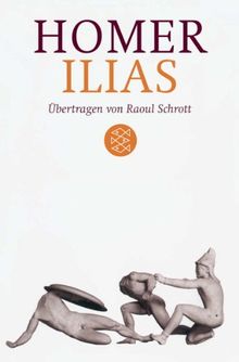 Ilias: Übertragen von Raoul Schrott<br /> Kommentiert von Peter Mauritsch: Übertragen von Raoul Schrott. Kommentiert von Peter Mauritsch