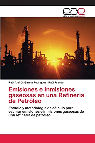 Emisiones e Inmisiones gaseosas en una Refinería de Petróleo: Estudio y metodología de cálculo para estimar emisiones e inmisiones gaseosas de una refinería de petróleo