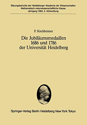Die Jubiläumsmedaillen 1686 und 1786 der Universität Heidelberg: Ein Plädoyer für ein Forschungsprogramm (Sitzungsberichte der Heidelberger Akademie der Wissenschaften, 1983 / 5)