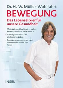 Bewegung: Mein Wissen über Bindegewebe, Muskeln, Gelenke und Faszien. Sportverletzungen erkennen und natürlich behandeln und heilen. Wie wir im Alter fit, schlank und gesund bleiben