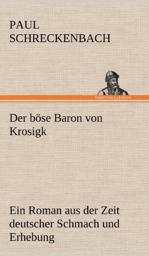 Der böse Baron von Krosigk: Ein Roman aus der Zeit deutscher Schmach und Erhebung