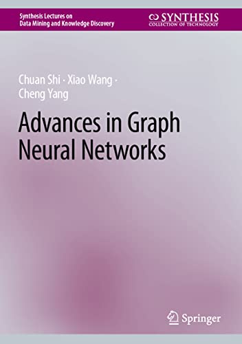 Advances in Graph Neural Networks (Synthesis Lectures on Data Mining and Knowledge Discovery)