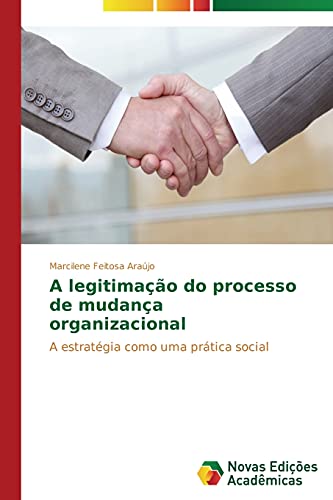 A legitimação do processo de mudança organizacional: A estratégia como uma prática social