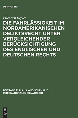 Die Fahrlässigkeit im nordamerikanischen Deliktsrecht unter vergleichender Berücksichtigung des englischen und deutschen Rechts (Beiträge zum ausländischen und internationalen Privatrecht, 6, Band 6)