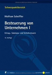 Besteuerung von Unternehmen I: Ertrag-, Substanz- und Verkehrsteuern (Schwerpunktbereich) von Scheffler, Wolfram | Buch | Zustand sehr gut