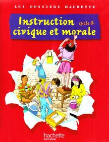 Instruction civique et morale, cycle 3 : dossier de l'élève