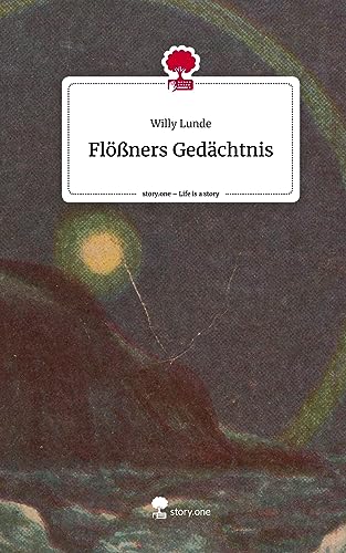 Flößners Gedächtnis. Life is a Story - story.one