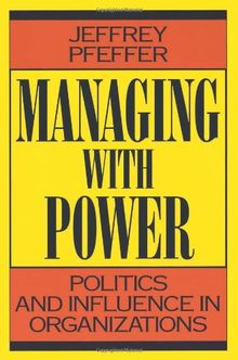 Managing with Power: Politics and Influence in Organizations