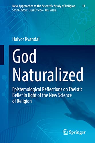 God Naturalized: Epistemological Reflections on Theistic Belief in light of the New Science of Religion (New Approaches to the Scientific Study of Religion, 11, Band 11)