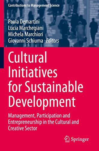 Cultural Initiatives for Sustainable Development: Management, Participation and Entrepreneurship in the Cultural and Creative Sector (Contributions to Management Science)