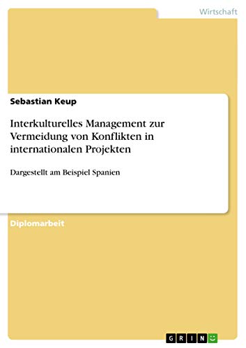 Interkulturelles Management zur Vermeidung von Konflikten in internationalen Projekten: Dargestellt am Beispiel Spanien