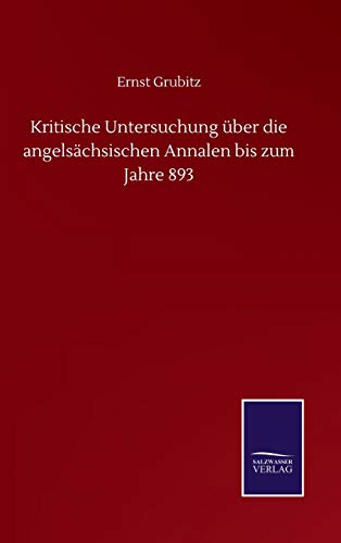 Kritische Untersuchung über die angelsächsischen Annalen bis zum Jahre 893