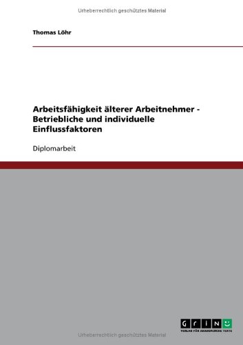 Arbeitsfähigkeit älterer Arbeitnehmer - Betriebliche und individuelle Einflussfaktoren