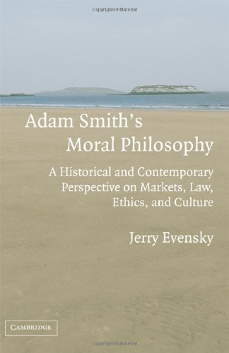 Adam Smith's Moral Philosophy: A Historical and Contemporary Perspective on Markets, Law, Ethics, and Culture (Historical Perspectives on Modern Economics)