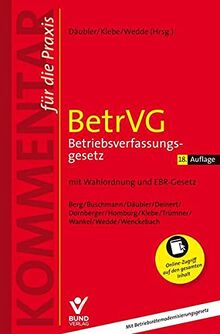 BetrVG - Betriebsverfassungsgesetz: mit Wahlordnung und EBR-Gesetz (Kommentar für die Praxis)