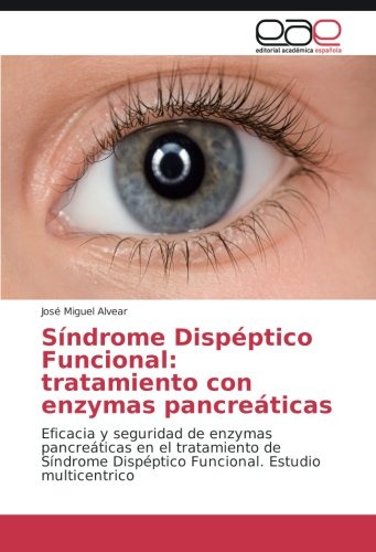Síndrome Dispéptico Funcional: tratamiento con enzymas pancreáticas: Eficacia y seguridad de enzymas pancreáticas en el tratamiento de Síndrome Dispéptico Funcional. Estudio multicentrico