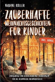 Zauberhafte Weihnachtsgeschichten für Kinder: Von kleinen Wundern, großen Herzen und dem Geheimnis echter Weihnachtsfreude – inkl. BONUS