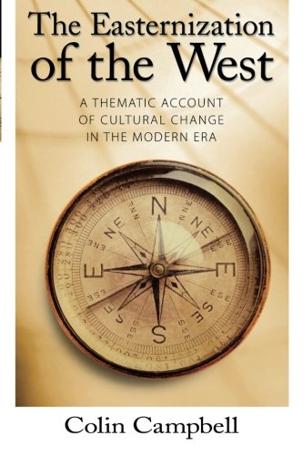 Easternization of the West: A Thematic Account of Cultural Change in the Modern Era (Yale Cultural Sociology Series)