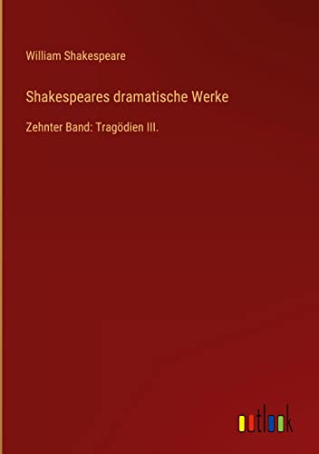 Shakespeares dramatische Werke: Zehnter Band: Tragödien III.