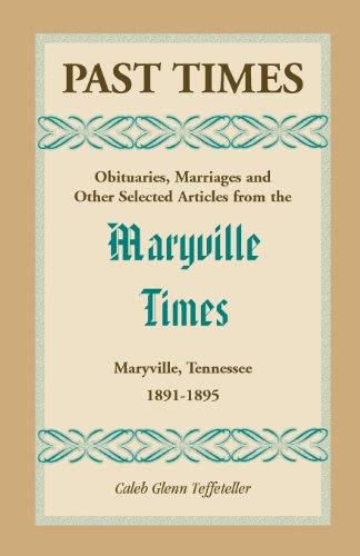 Past Times: Obituaries, Marriages and Other Selected Articles from the Maryville Times, Maryville, Tennessee, Volume II, 1891-1895