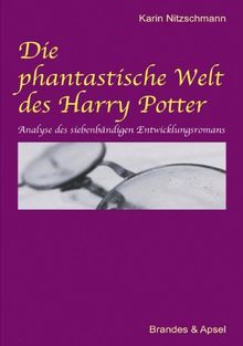 Die phantastische Welt des Harry Potter: Analyse des siebenbändigen Entwicklungsromans