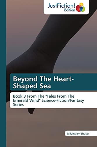 Beyond The Heart-Shaped Sea: Book 3 From The Tales From The Emerald Wind Science-Fiction/Fantasy Series