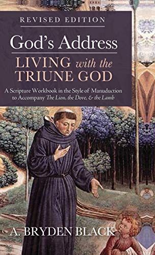 God's Address-Living with the Triune God, Revised Edition: A Scripture Workbook in the Style of Manuduction to Accompany the Lion, the Dove & the Lamb