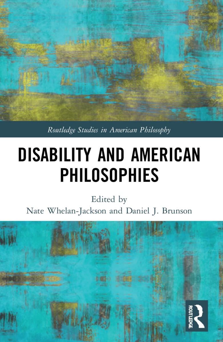 Disability and American Philosophies (Routledge Studies in American Philosophy)